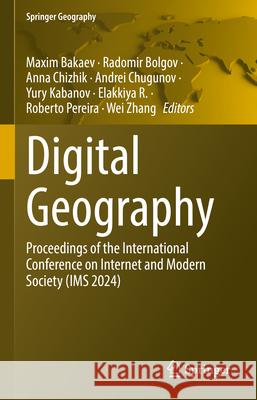 Digital Geography: Proceedings of the International Conference on Internet and Modern Society (IMS 2024) Maxim Bakaev Radomir Bolgov Anna Chizhik 9783031964992 Springer - książka