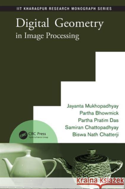 Digital Geometry in Image Processing Jayanta Mukhopadhyay Partha Bhowmick Partha Pratim Das 9781466505674 CRC Press - książka