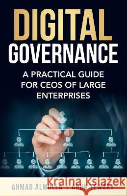 Digital Governance: A Practical Guide for CEOs of Large Enterprises Ahmad Almulla Arun Tewary  9781761240461 Crescent It Consulting - książka