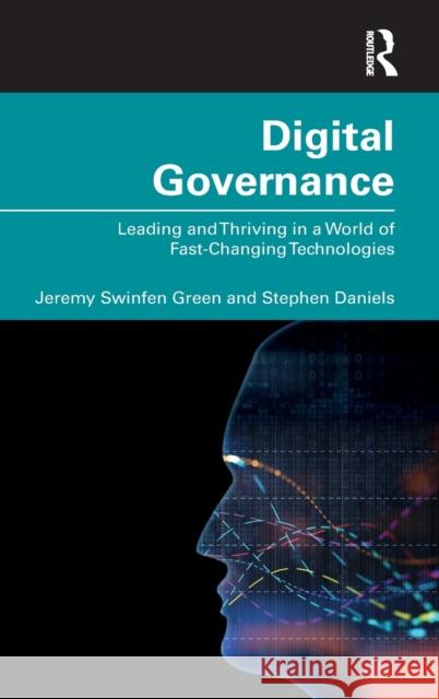 Digital Governance: Leading and Thriving in a World of Fast-Changing Technologies Jeremy Swinfen Green Stephen Daniels 9780367077228 Routledge - książka