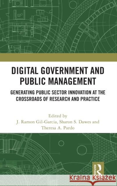 Digital Government and Public Management: Generating Public Sector Innovation at the Crossroads of Research and Practice J. Ramon Gil-Garcia Sharon S. Dawes Theresa A. Pardo 9781032193434 Routledge - książka