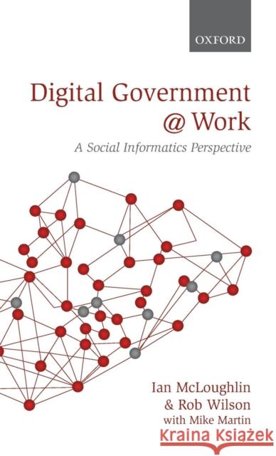 Digital Government at Work: A Social Informatics Perspective McLoughlin, Ian 9780199557721  - książka