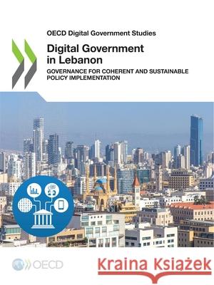 Digital government review of Lebanon: governance for coherent and sustainable policy implementation Organisation for Economic Co-operation and Development 9789264551527 Organization for Economic Co-operation and De - książka