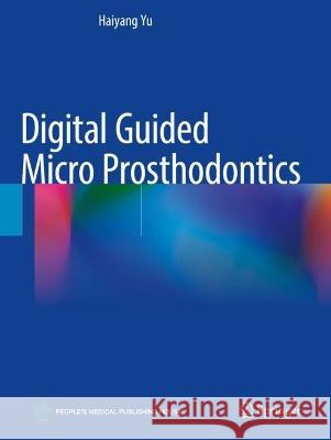 Digital Guided Micro Prosthodontics Yu, Haiyang 9789811902581 Springer Nature Singapore - książka