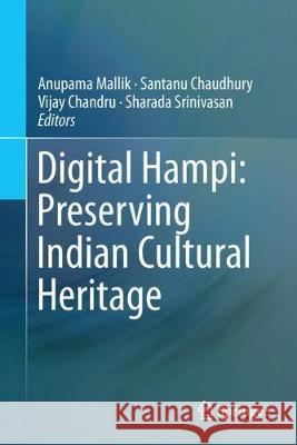 Digital Hampi: Preserving Indian Cultural Heritage Anupama Mallik Santanu Chaudhury Vijay Chandru 9789811057373 Springer - książka