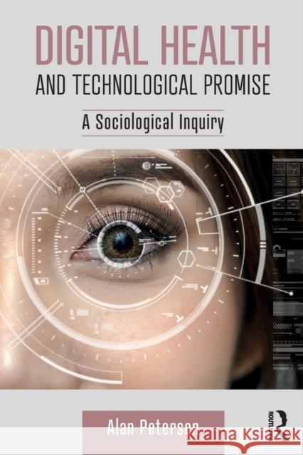 Digital Health and Technological Promise: A Sociological Inquiry Alan Petersen 9781138709690 Routledge - książka