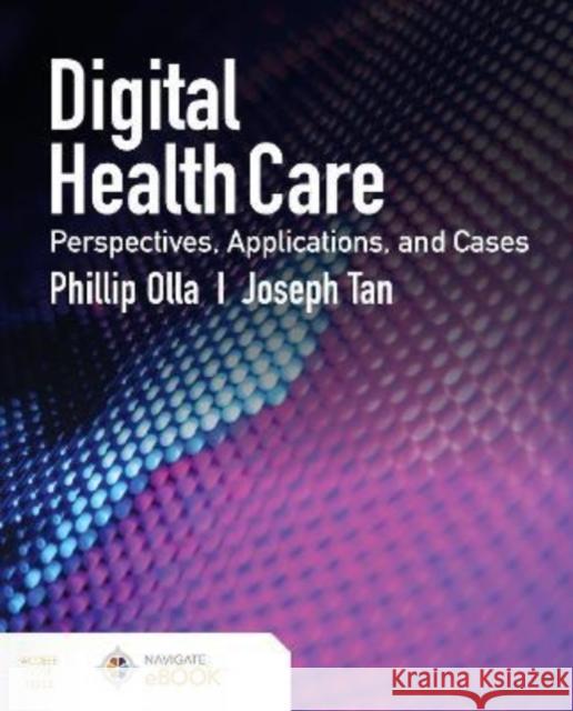 Digital Health Care: Perspectives, Applications, and Cases: Perspectives, Applications, and Cases Olla, Phillip 9781284153859 Jones and Bartlett Publishers, Inc - książka