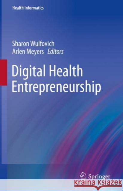 Digital Health Entrepreneurship Sharon Wulfovich Arlen Meyers 9783030127183 Springer - książka