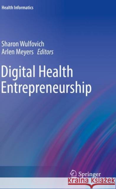 Digital Health Entrepreneurship Sharon Wulfovich Arlen Meyers 9783030127213 Springer - książka