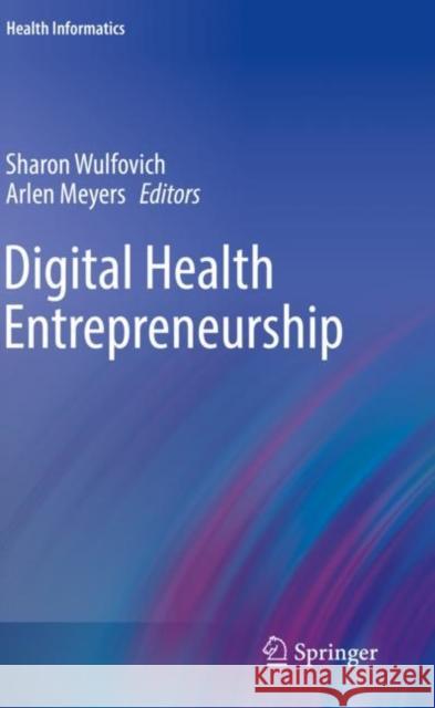 Digital Health Entrepreneurship Sharon Wulfovich Arlen Meyers 9783030127213 Springer Nature Switzerland AG - książka