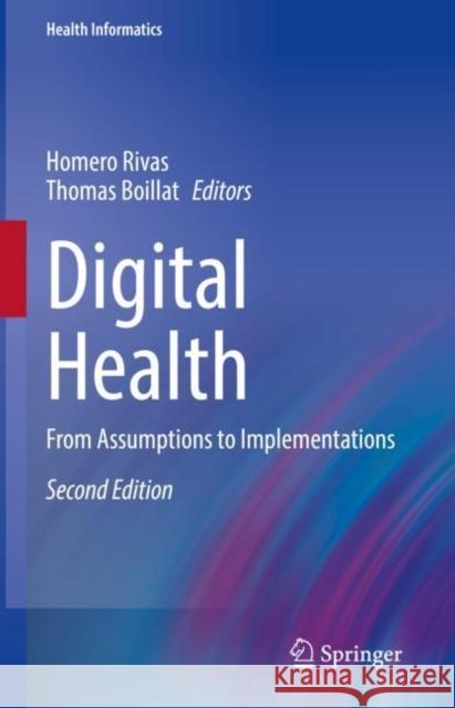 Digital Health: From Assumptions to Implementations Homero Rivas Thomas Boillat 9783031176654 Springer - książka