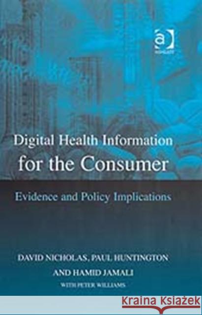 Digital Health Information for the Consumer: Evidence and Policy Implications Nicholas, David 9780754648031 Ashgate Publishing Limited - książka