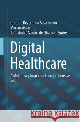 Digital Healthcare: A Multidisciplinary and Comprehensive Vision Geraldo Bezerr Marjan Askari Jo?o Andr? Santos d 9783031898198 Springer - książka