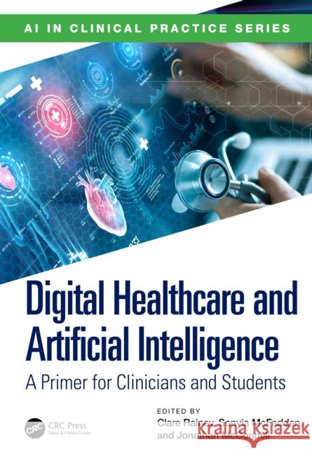 Digital Healthcare and Artificial Intelligence: A Primer for Clinicians and Students Clare Rainey Sonyia McFadden Jonathan McConnell 9781032709895 CRC Press - książka