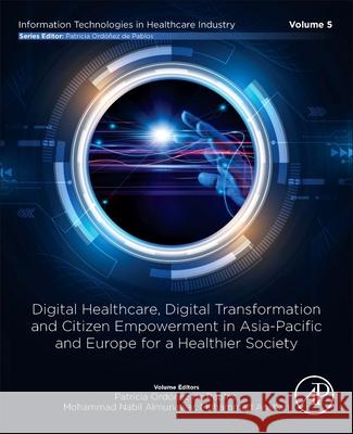 Digital Healthcare, Digital Transformation and Citizen Empowerment in Asia-Pacific and Europe for a Healthier Society Patricia Ordonez d Mohammad Nabil Almunawar Muhammad Anshari 9780443301681 Academic Press - książka