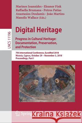 Digital Heritage. Progress in Cultural Heritage: Documentation, Preservation, and Protection: 7th International Conference, Euromed 2018, Nicosia, Cyp Ioannides, Marinos 9783030017613 Springer - książka