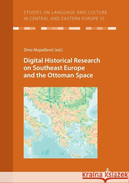 Digital Historical Research on Southeast Europe and the Ottoman Space Dino Mujadzevic   9783631825112 Peter Lang AG - książka