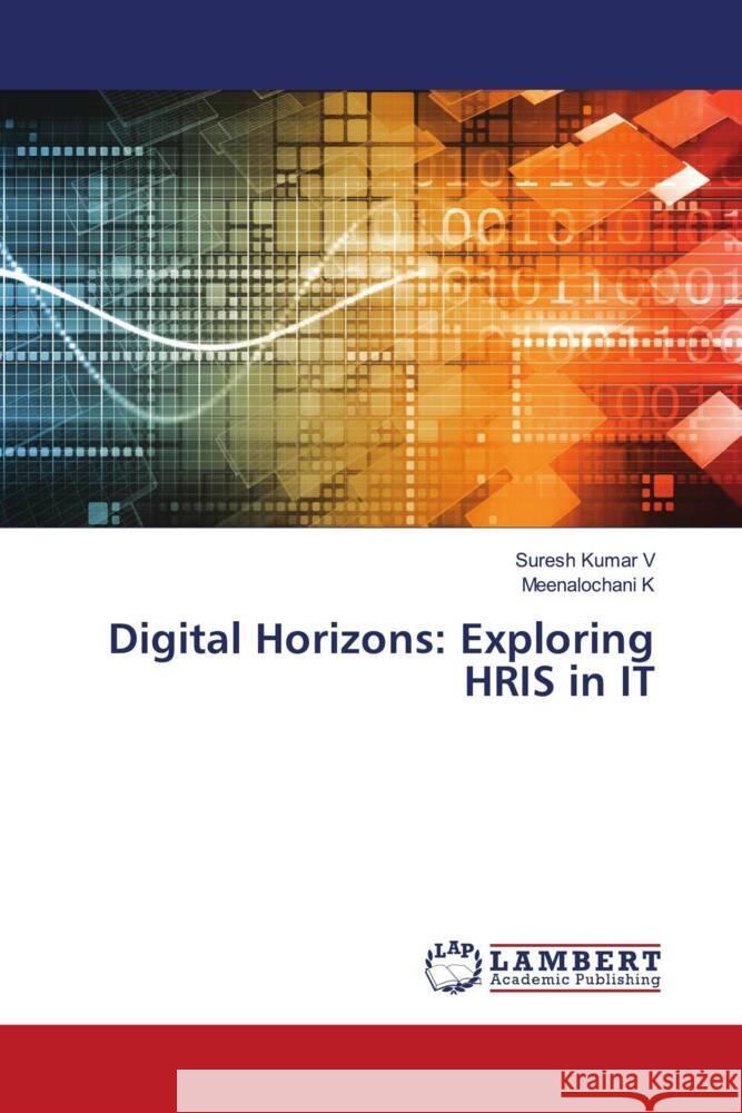 Digital Horizons: Exploring HRIS in IT v, Suresh Kumar, K, Meenalochani 9786206845911 LAP Lambert Academic Publishing - książka