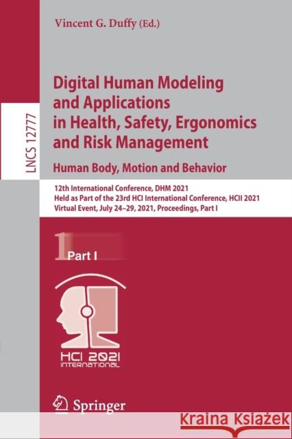 Digital Human Modeling and Applications in Health, Safety, Ergonomics and Risk Management. Human Body, Motion and Behavior: 12th International Confere Vincent G. Duffy 9783030778163 Springer - książka