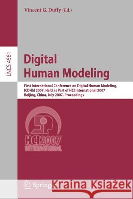Digital Human Modeling: First International Conference on Digial Human Modeling, ICDHM 2007, Held as Part of HCI International 2007, Beijing, Duffy, Vincent D. 9783540733188 Springer - książka