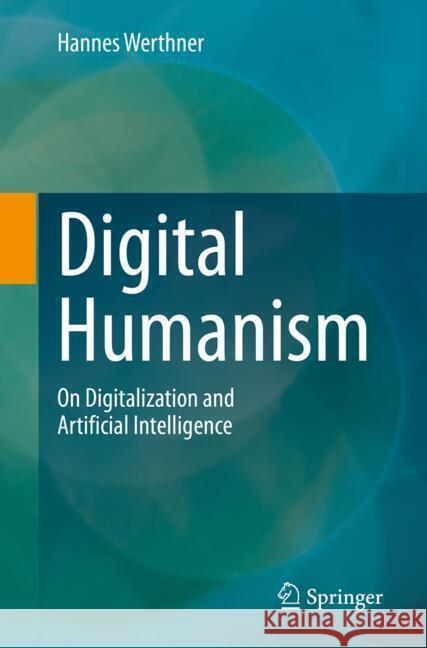 Digital Humanism: On Digitalization and Artificial Intelligence Hannes Werthner 9783031869044 Springer International Publishing AG - książka
