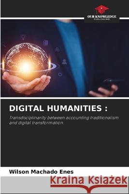 Digital Humanities Wilson Machad 9786207672103 Our Knowledge Publishing - książka