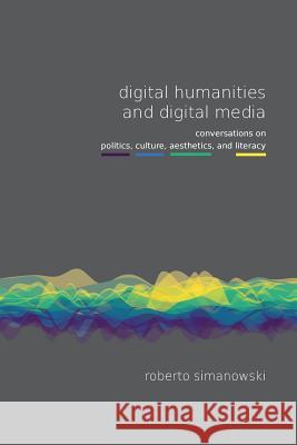 Digital Humanities and Digital Media Roberto Simanowski   9781785420306 Open Humanities Press - książka