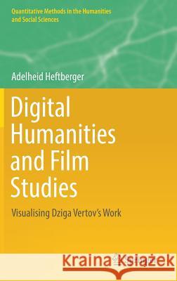 Digital Humanities and Film Studies: Visualising Dziga Vertov's Work Heftberger, Adelheid 9783030028633 Springer - książka