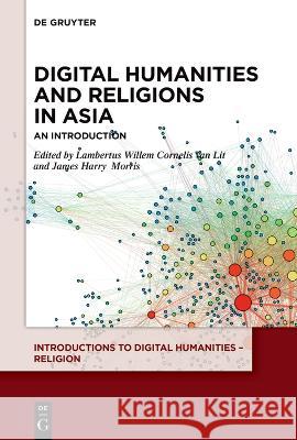 Digital Humanities and Religions in Asia: An Introduction L. W. C. Va James Harry Morris 9783110747256 de Gruyter - książka