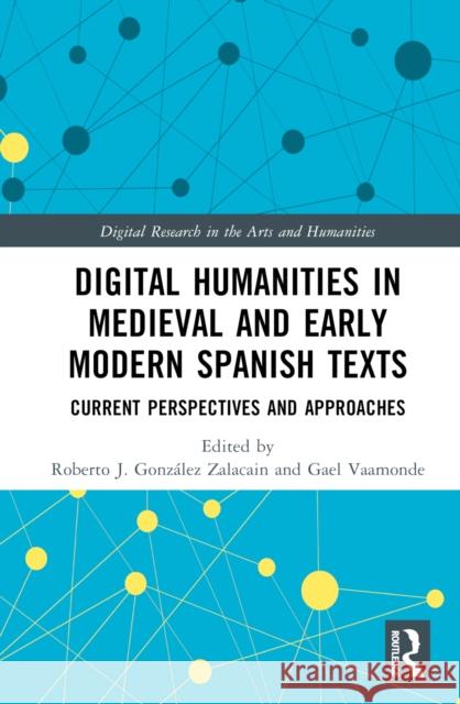 Digital Humanities in Medieval and Early Modern Spanish Texts: Current Perspectives and Approaches Roberto J Gael Vaamonde 9781032492735 Routledge - książka