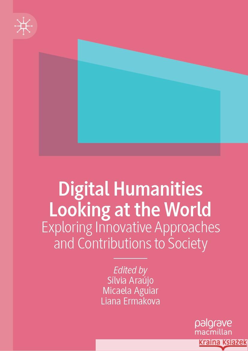 Digital Humanities Looking at the World: Exploring Innovative Approaches and Contributions to Society S?lvia Ara?jo Micaela Aguiar Liana Ermakova 9783031489402 Palgrave MacMillan - książka