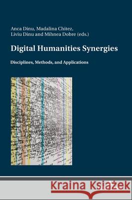 Digital Humanities Synergies; Disciplines, Methods, and Application Anca Dinu Madalina Chitez Liviu Dinu 9783631923429 Peter Lang D - książka