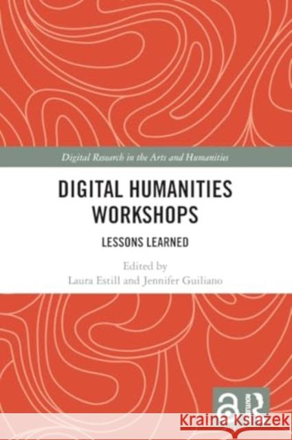 Digital Humanities Workshops: Lessons Learned Laura Estill Jennifer Guiliano 9781032293301 Routledge - książka