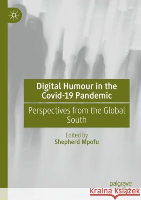 Digital Humour in the Covid-19 Pandemic: Perspectives from the Global South Mpofu, Shepherd 9783030792817 Springer International Publishing - książka