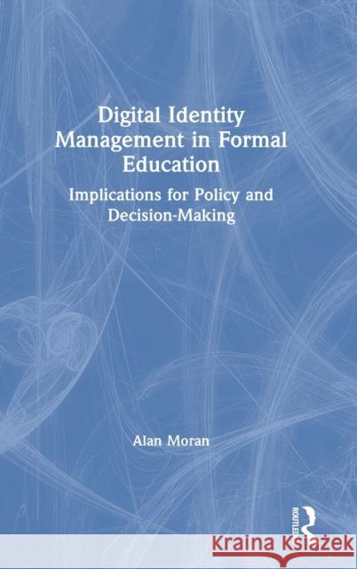 Digital Identity Management in Formal Education: Implications for Policy and Decision-Making Alan Moran 9780367647988 Routledge - książka