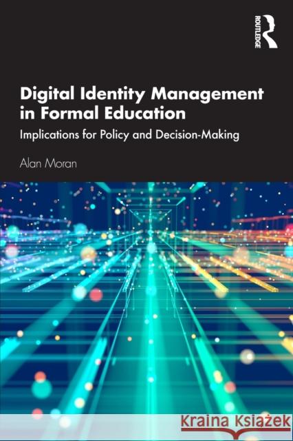 Digital Identity Management in Formal Education: Implications for Policy and Decision-Making Alan Moran 9780367678395 Routledge - książka