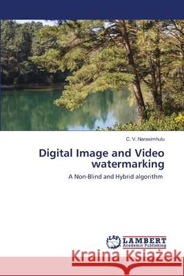 Digital Image and Video watermarking Narasimhulu, C. V. 9786202557108 LAP Lambert Academic Publishing - książka