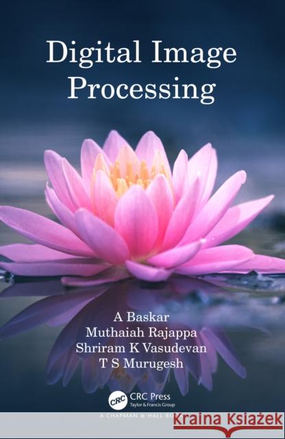 Digital Image Processing A. Baskar Muthaiah Rajappa Shriram K. Vasudevan 9781032478678 Taylor & Francis Ltd - książka