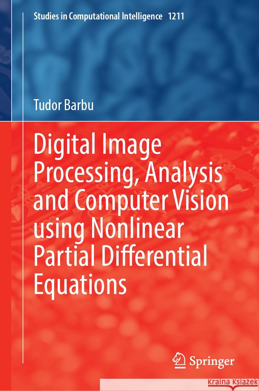 Digital Image Processing, Analysis and Computer Vision Using Nonlinear Partial Differential Equations Tudor Barbu 9783031895753 Springer - książka