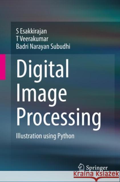 Digital Image Processing: Illustration Using Python Badri Narayan Subudhi 9789819663811 Springer - książka