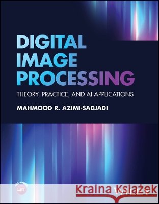Digital Image Processing: Theory and Practice with  Python Mahmood R. (Colorado State University) Azimi-Sadjadi 9781394240449  - książka