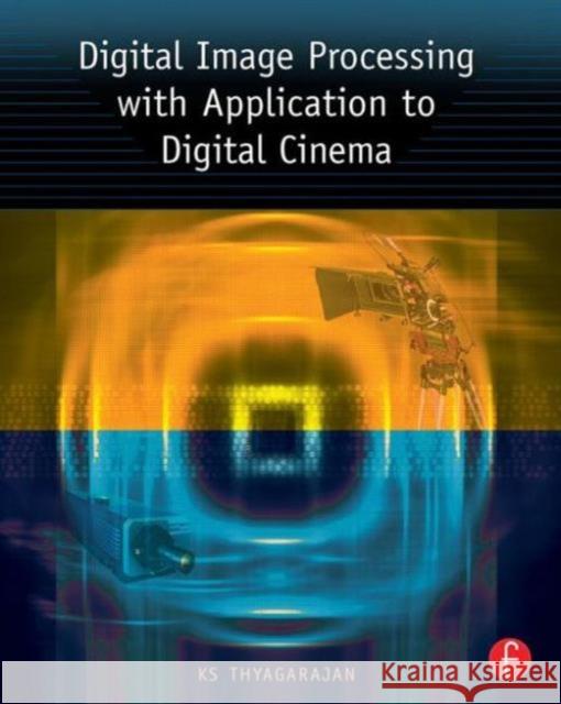 Digital Image Processing with Application to Digital Cinema K. S. Thyagarajan 9780240807294 Focal Press - książka