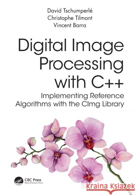 Digital Image Processing with C++: Implementing Reference Algorithms with the Cimg Library Tschumperle, David 9781032347530 Taylor & Francis Ltd - książka