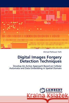 Digital Images Forgery Detection Techniques Ahmad Pahlavan Tafti 9783847321422 LAP Lambert Academic Publishing - książka