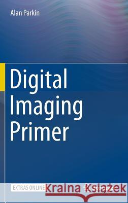 Digital Imaging Primer Alan Parkin 9783540856177 Springer - książka