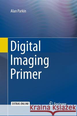 Digital Imaging Primer Alan Parkin 9783662500484 Springer - książka