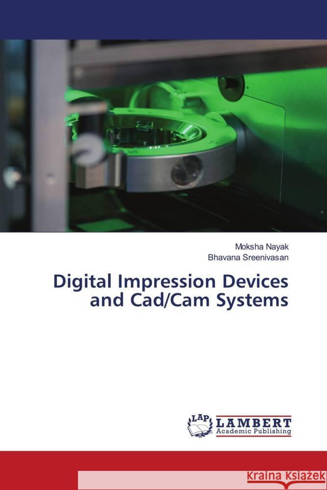 Digital Impression Devices and Cad/Cam Systems Nayak, Moksha, Sreenivasan, Bhavana 9786200102492 LAP Lambert Academic Publishing - książka