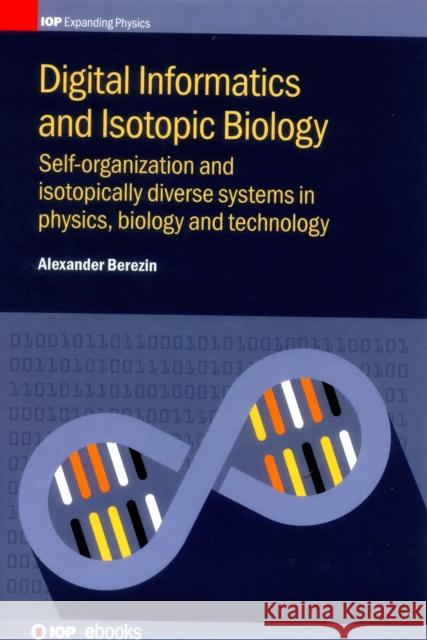 Digital Informatics and Isotopic Biology: Self-Organization and Isotopically Diverse Systems in Physics, Biology and Technology 2016 Alexander Berezin 9780750312943 Iop Publishing Ltd - książka