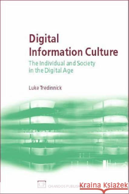 Digital Information Culture : The Individual and Society in the Digital Age Luke Tredinnick 9781843341604 CHANDOS PUBLISHING (OXFORD) LTD - książka