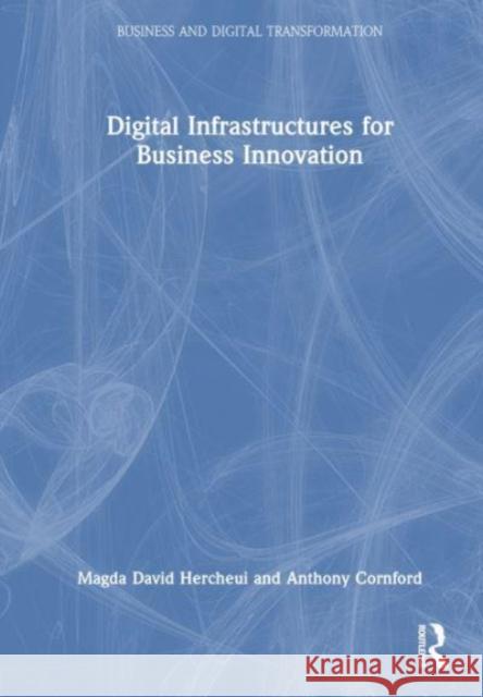 Digital Infrastructures for Business Innovation Magda David Hercheui Tony Cornford 9781032473178 Taylor & Francis Ltd - książka